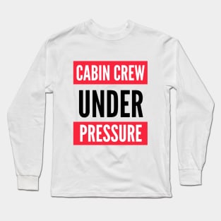 Cabin Crew Under Pressure Long Sleeve T-Shirt